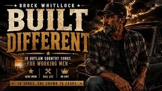 Brock Whitlock - BUILT DIFFERENT | 18 Outlaw Country Songs for Working Men