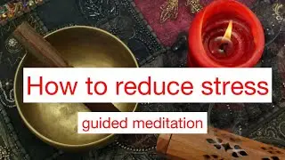 HOW TO REDUCE STRESS // GUIDED MEDITATION