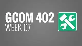 GCOM 402 - Week 07