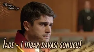 İade - i itibar davası sonucu! - Bizim Hikaye