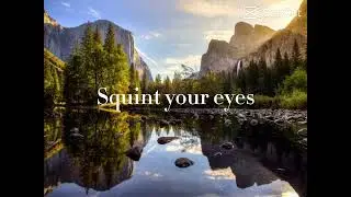 Squint your eyes