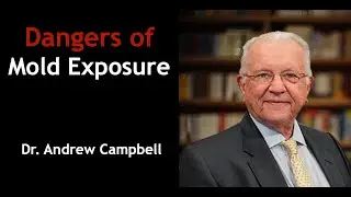 Mold and Mycotoxin-Related Illness – From World Expert Dr. Andrew Campbell