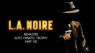 LA Noire Remaster Auto Fanatic Trophy Part VIII
