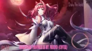 Nightcore  - Trouble Is My Friend