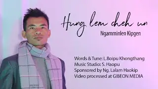 NGAMMINLEN KIPGEN || HUNG LEM CHEH UN || Video processed at GIBEON MEDIA