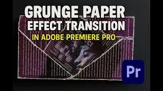 Grunge Paper Effect Transition in Adobe Premiere Pro | 4K Vintage Texture & Film Tear Look
