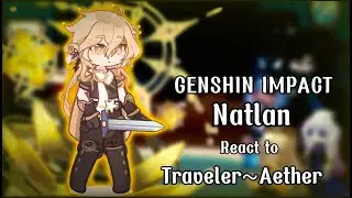 Natlan Characters react to Traveler Aether ‖Genshin impact ‖GL