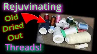 Old Sewing Threads Rejuvenated the EASY Way!