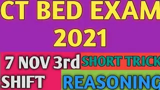 CT, BED EXAM 2021 REASONING  !! CT EXAM 2021 REASONING SHORT TRICK !! CT EXAM 2020 7 NOV 3rd SHIFT..