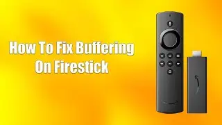 How To Fix Buffering On Firestick