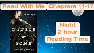 Night 2-Hour Reading Time - Nettle & Bone by T. Kingfisher - Chapters 11-18 - 10/3/23