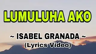 Lumuluha Ako - By: Isabel Granada |w/lyrics