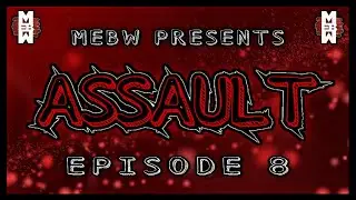 MEBW Assault Episode #8 - [9/4/17]
