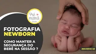 SEGURANÇA NA FOTOGRAFIA NEWBORN  - O QUE VOCÊ PRECISA SABER