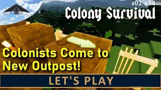 Colonists come to new outpost!  Let's Play Colony Survival s02 e54