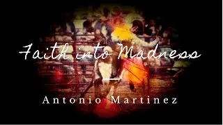 Faith into Madness by Antonio Martinez