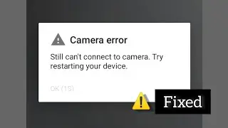Fixed !Can't Connect To The Camera Error Issue | Camera Not Working Not Open Problem Solve in Mobile