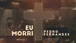 Eu Morri - Pedro Fernandes