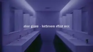 Alice Glass - Bathroom Effect Mix