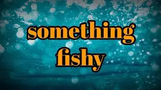 Something fishy sound effects
