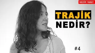 NEDİR YANİ? 4. BÖLÜM / TRAJİK NEDİR?