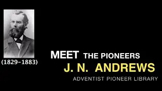19. J. N.  Andrews - Meet the Pioneers