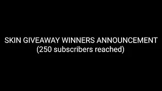 SKIN GIVEAWAY WINNERS ANNOUNCEMENT (250 subscribers reached)