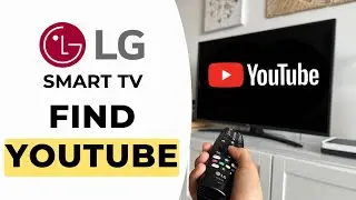How to Find YouTube on LG Smart TV - Full Guide