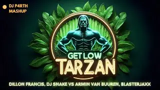 Dillon Francis, DJ Snake vs Armin Van Buuren, Blasterjaxx - Get Low Tarzan