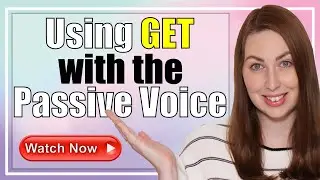 How to Use the Passive Voice With Get | English Grammar Lesson