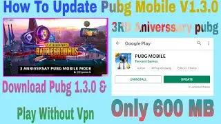 How To Update Pubg Mobile Download V1.3.0 |Pubg Update kaise kare| Without Vpn|3RD Aniverssary Pubg