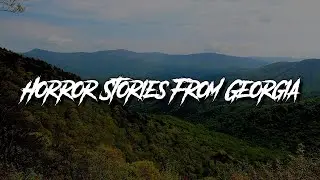 (3) Allegedly True GEORGIA (US) Horror Stories