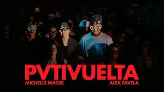 Michelle Maciel, Alex Favela - PVTIVUELTA (Video Oficial)