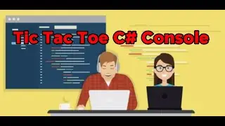 Part 11 - Creating a game (Tic Tac Toe C# Console) final lesson 