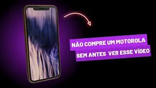 NÃO COMPRE UM MOTOROLA, SEM ANTES VER ESSE VÍDEO