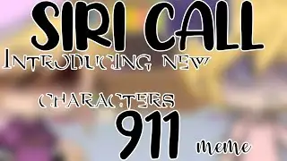 SIRI CALL 911 meme | Introducing new characters (eng) | Gαƈԋα_Gαʅαxყ_Wσʅϝ |