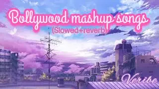 Bollywood mashup songs(slowed+reverb)to chill/study/relax/#bollywoodromanticsongs  #bollywoodmashup
