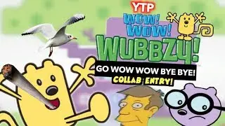 YTP: WowWow Wubbzy Go WowWow ByeBye! (Collab Entry)