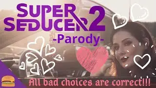 Super Seducer 2 (Parody) | All bad choices are correct!!