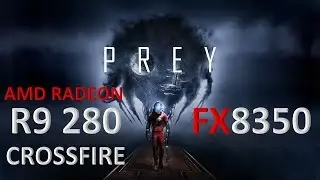 PREY | FPS TEST R9 280 CROSSFIRE + FX 8350 @1080P ULTRA