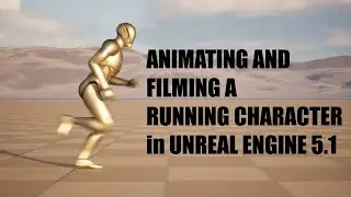 Animating and Filming a Running Character or Mannequin in Unreal Engine 5.1
