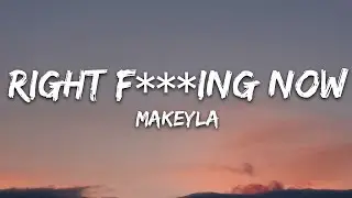 Makeyla - Right F***ing Now (Lyrics) [7clouds Release]