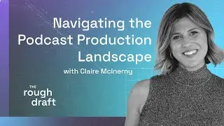 Claire McInerny on Navigating the Podcast Production Lanscape