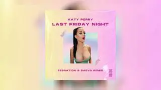 Katy Perry - Last Friday Night (Febration x Daevo Remix)