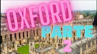 OXFORD - Parte II - A Universidade mais antiga da Europa, e muitos monumentos Historicos.