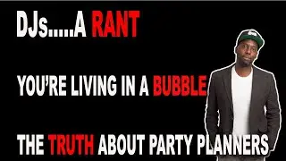 RANT: Mobile DJs Don't Have the POWER YOU THINK. It's an ILLUSION. The facts about Party Planners