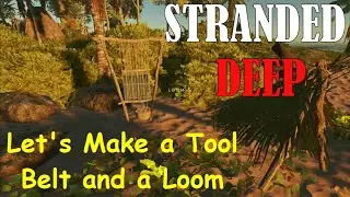 Stranded Deep   Ep 4   Let's Make a Tool Belt and a Loom   Xbox Gameplay