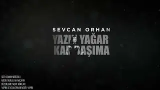 Sevcan Orhan - Yazın Yağar Kar Başıma (Lyric Video)