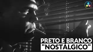 Color Grading no DaVinci Resolve | Como criar um visual Preto e Branco "nostálgico"