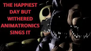 (600 Subs Special) The Rematch (The Happiest Day But Withered Animatronics Sings It 🎶🎶)
